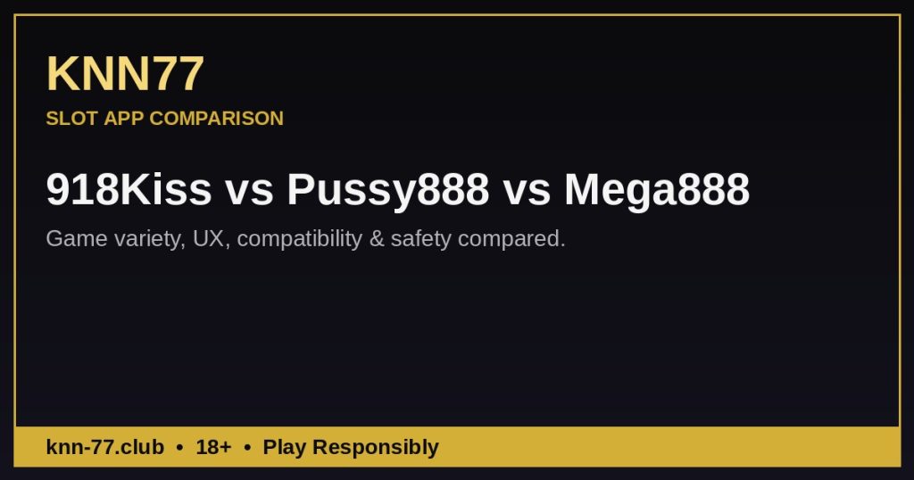 918Kiss vs Pussy888 vs Mega888 slot app comparison — KNN77
